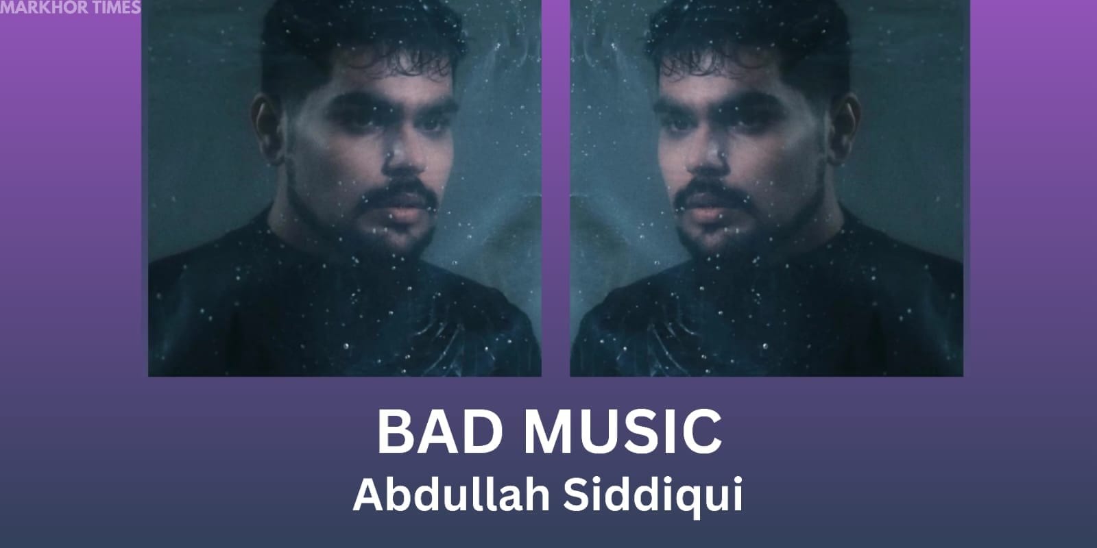 Abdullah Siddiqui Releases ‘Bad Music’ After Years of Creative Struggle