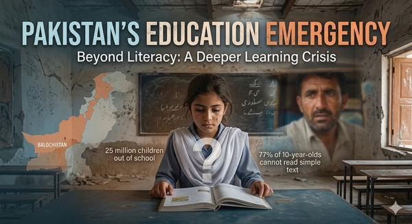 Beyond the Literacy Numbers: Pakistan’s Education Emergency