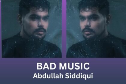 Abdullah Siddiqui Releases ‘Bad Music’ After Years of Creative Struggle